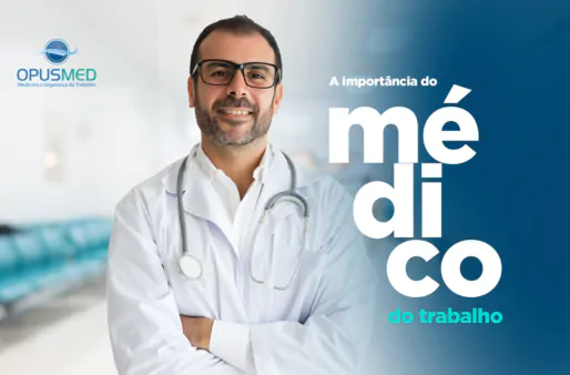 A importância do Médico do Trabalho para a saúde ocupacional e para as empresas